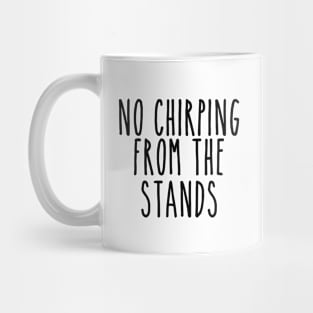 No Chirping from the Stands Mug